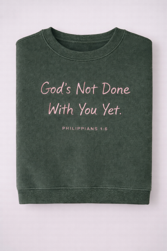 PRE ORDER - God’s not done with you yet crewneck